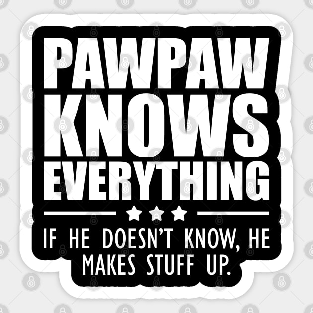 Pawpaw knows everything If he doesn't know, He makes stuff up. Sticker by KC Happy Shop